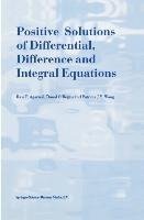 Positive Solutions of Differential, Difference and Integral Equations