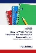 How to Write Perfect, Felicitous and Professional Business Letters