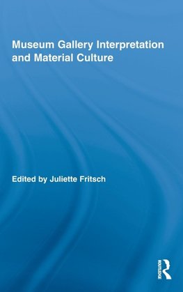 Fritsch, J: Museum Gallery Interpretation and Material Cultu