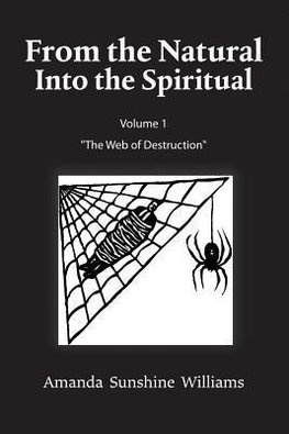 From the Natural Into the Spiritual Volume 1 "The Web of Destruction"