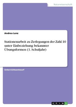 Stationenarbeit zu Zerlegungen der Zahl 10 unter Einbeziehung bekannter Übungsformen (1. Schuljahr)