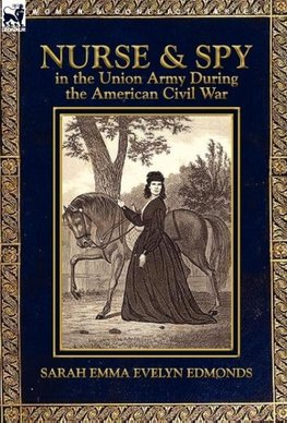 Nurse and Spy in the Union Army During the American Civil War