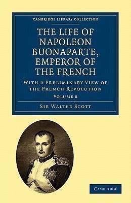 The Life of Napoleon Buonaparte, Emperor of the French - Volume 8