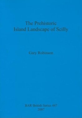 The Prehistoric Island Landscape of Scilly