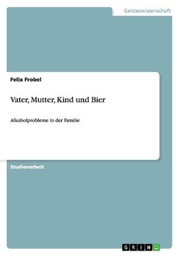 Vater, Mutter, Kind und Bier