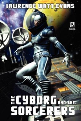 The Cyborg and the Sorcerers/The Wizard and the War Machine (Wildside Double #5)