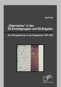 "Österreicher" in den SS-Einsatzgruppen und SS-Brigaden: Die Tötungsaktionen in der Sowjetunion 1941-1942