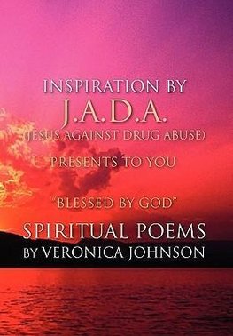 J.A.D.A. (Jesus Against Drug Abuse) Presents to You '' Blessed by God'' Spiritual Poems by Veronica Johnson