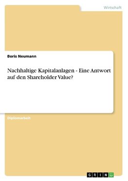 Nachhaltige Kapitalanlagen - Eine Antwort auf den Shareholder Value?