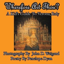 Wherefore Art Thou?  A Kid's Guide To Verona, Italy