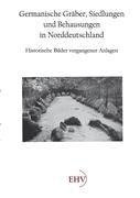 Germanische Gräber, Siedlungen und Behausungen in Norddeutschland