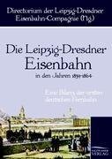 Die Leipzig-Dresdner Eisenbahn in den Jahren 1839 bis 1864