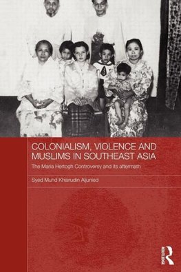 Aljunied, S: Colonialism, Violence and Muslims in Southeast