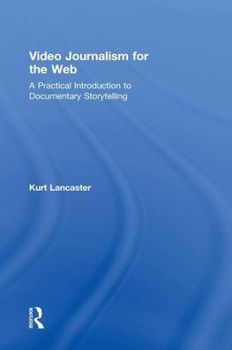 Lancaster, K: Video Journalism for the Web