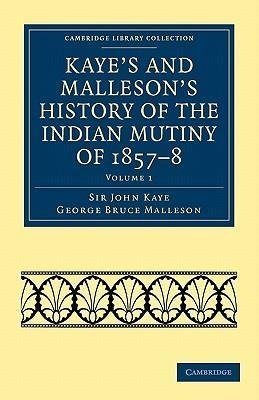 Kaye's and Malleson's History of the Indian Mutiny of 1857-8 - Volume 1