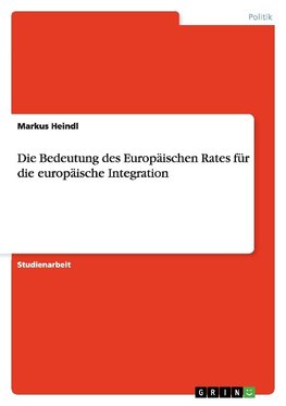 Die Bedeutung des Europäischen Rates für die europäische Integration