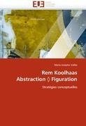 Rem Koolhaas Abstraction Figuration