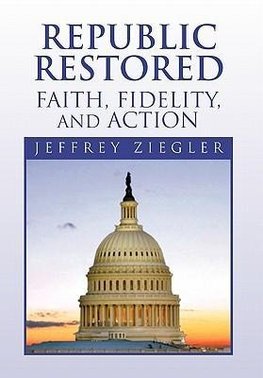 Republic Restored - Faith, Fidelity, and Action