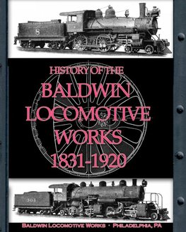 History of the Baldwin Locomotive Works 1831-1920