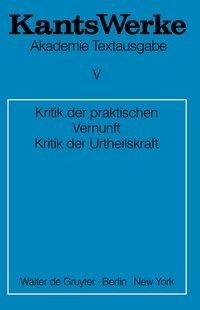 Werke, Band 5, Kritik der praktischen Vernunft. Kritik der Urteilskraft