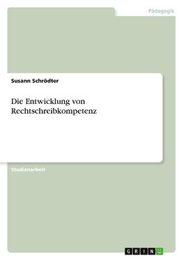 Die Entwicklung von Rechtschreibkompetenz