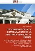 LES FONDEMENTS DE LA COMPENSATION PAR LA PUISSANCE PUBLIQUE EN FRANCE