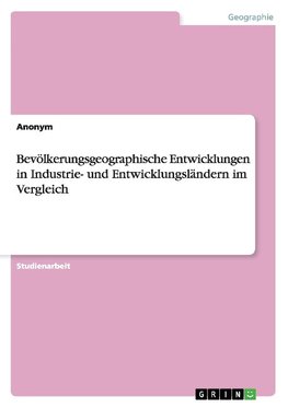 Bevölkerungsgeographische Entwicklungen in Industrie- und Entwicklungsländern im Vergleich