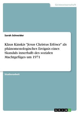 Klaus Kinskis "Jesus Christus Erlöser" als phänomenologisches Ereignis eines Skandals innerhalb des sozialen Machtgefüges um 1971