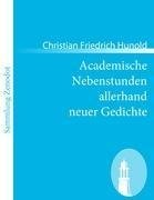 Academische Nebenstunden allerhand neuer Gedichte