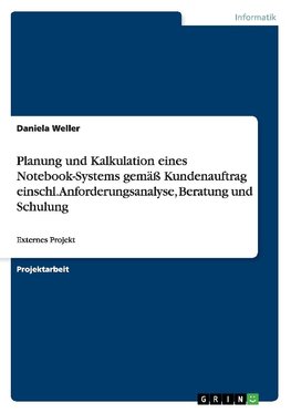 Planung und Kalkulation eines Notebook-Systems gemäß Kundenauftrag einschl. Anforderungsanalyse, Beratung und Schulung