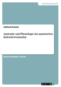 Anatomie und Physiologie des quantischen Kulturbewusstseins