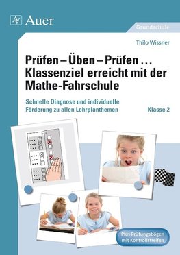 Prüfen - Üben - Prüfen ... Klassenziel erreicht mit der Mathe-Fahrschule Klasse 2