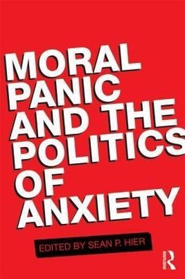 Hier, S: Moral Panic and the Politics of Anxiety