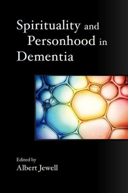 Spirituality and Personhood in Dementia