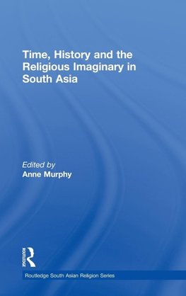 Time, History and the Religious Imaginary in South Asia