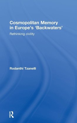 Tzanelli, R: Cosmopolitan Memory in Europe's 'Backwaters'