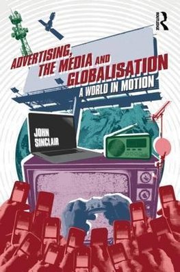 Sinclair, J: Advertising, the Media and Globalisation