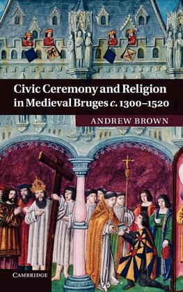 Civic Ceremony and Religion in Medieval Bruges c. 1300-1520