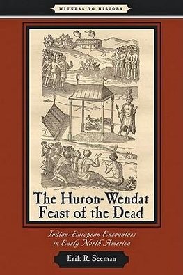 Seeman, E: Huron-Wendat Feast of the Dead - Indian-European