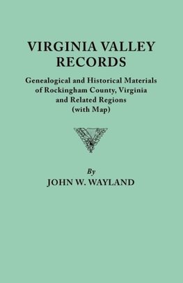 Virginia Valley Records. Genealogical and Historical Materials of Rockingham County, Virginia, and Related Regions (Wtih Map)