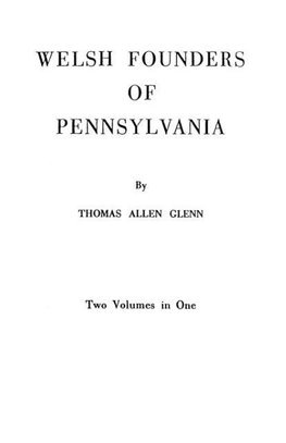 Welsh Founders of Pennsylvania. Two Volumes in One