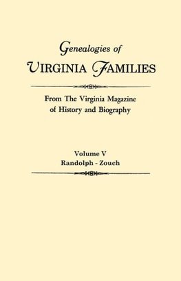 Genealogies of Virginia Families from The Virginia Magazine of History and Biography. In five volumes. Volume V