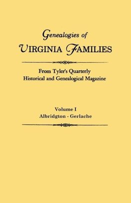 Genealogies of Virginia Families from Tyler's Quarterly Historical and Genealogical Magazine. In Four Volumes. Volume I