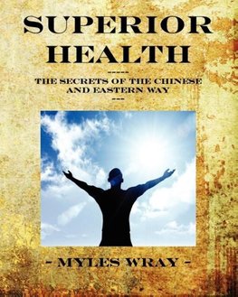 Superior Health - The Secrets of the Chinese and Eastern Way