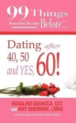 99 Things Women Wish They Knew Before Dating After 40, 50, & Yes, 60!