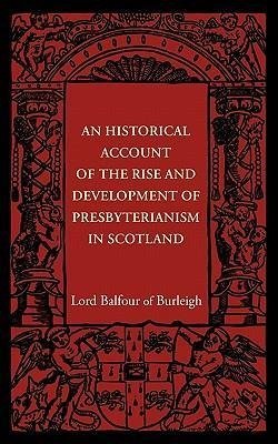 An Historical Account of the Rise and Development of Presbyterianism in Scotland