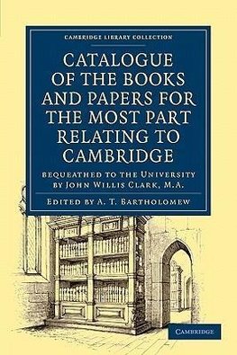 Catalogue of the Books and Papers for the Most Part Relating to Cambridge