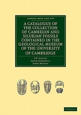 A Catalogue of the Collection of Cambrian and Silurian Fossils Contained in the Geological Museum of the University of Cambridge