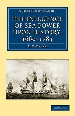 The Influence of Sea Power Upon History, 1660-1783