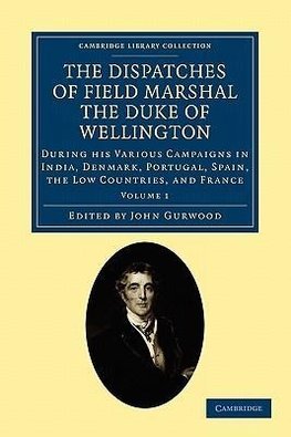 The Dispatches of Field Marshal the Duke of Wellington - Volume 1